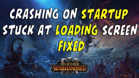 total war warhammer 3 crashing on loading screen|Total War Warhammer 3 Crashing on Startup or Not .